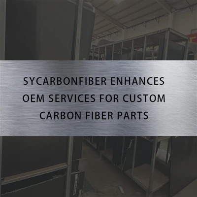SYCarbonFiber forbedrer OEM-tjenester for tilpassede karbonfiberdeler